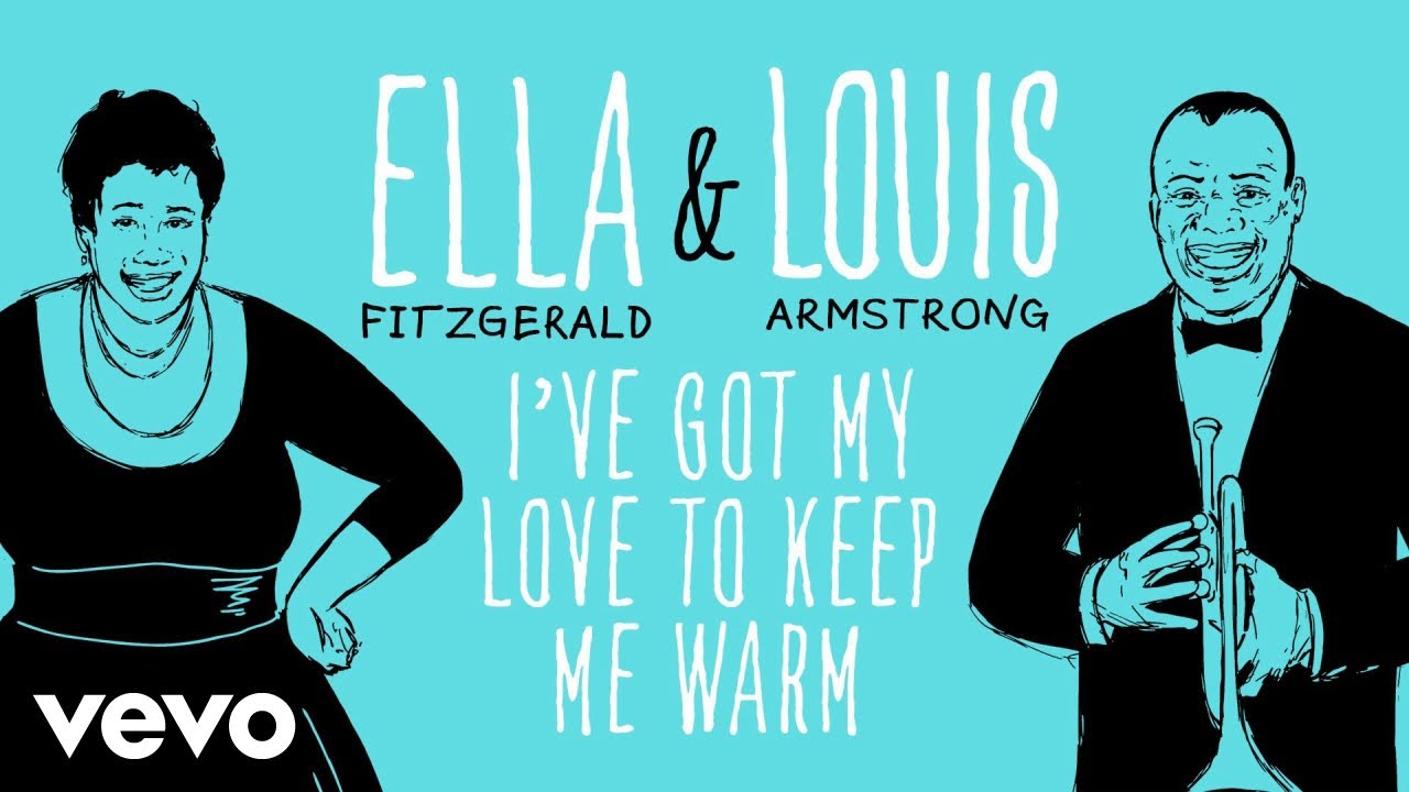 Ella Fitzgerald, Louis Armstrong - I've Got My Love To Keep Me Warm