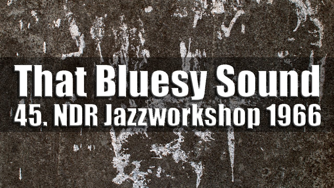 45.NDR Jazzworkshop 1966 - That Blusey Sound