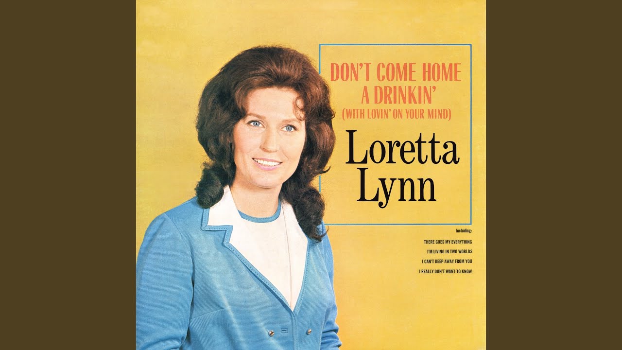 Don't Come Home A-Drinkin' (With Lovin' On Your Mind) - Loretta Lynn