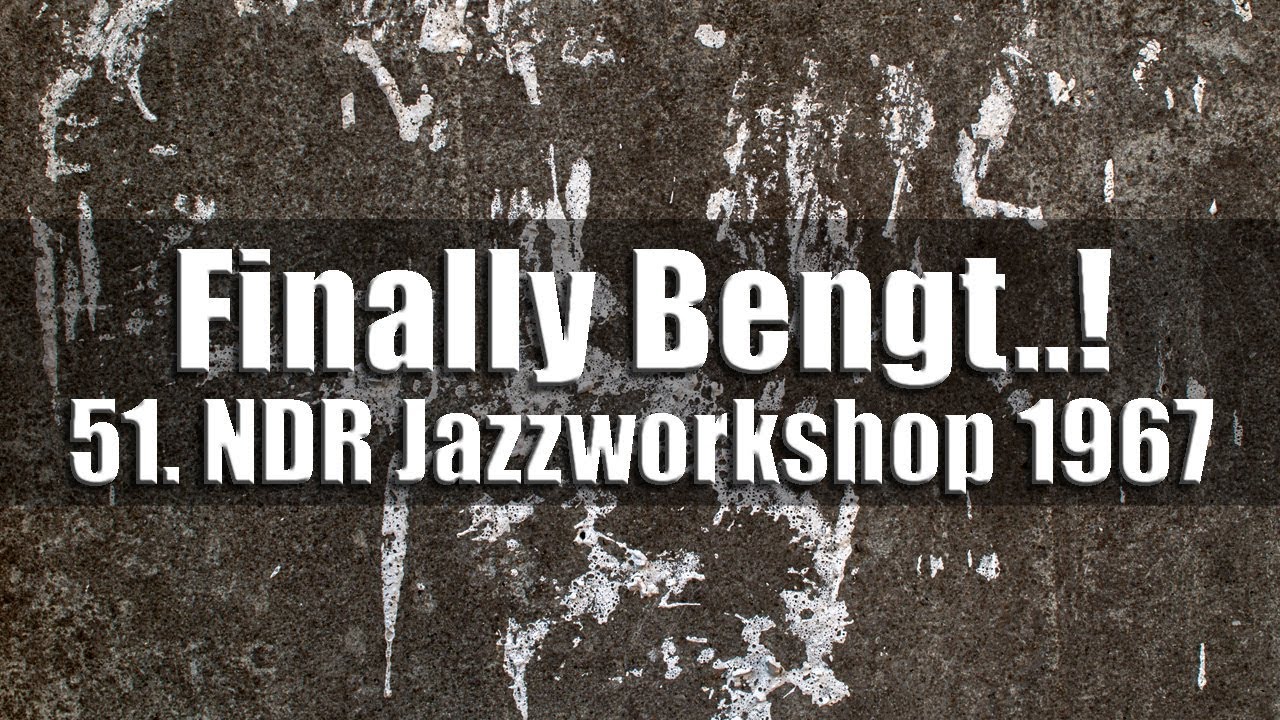 51.NDR Jazzworkshop 1967 - Finally Bengt !