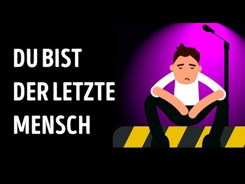 Was wenn du der letzte Mensch auf Erden wÃ¤rst