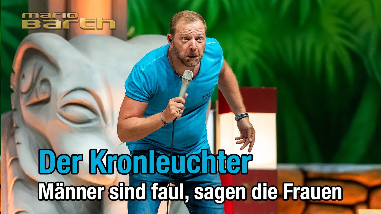 er Kronleuchter | Mario Barth: MÃ¤nner sind faul, sagen die Frauen